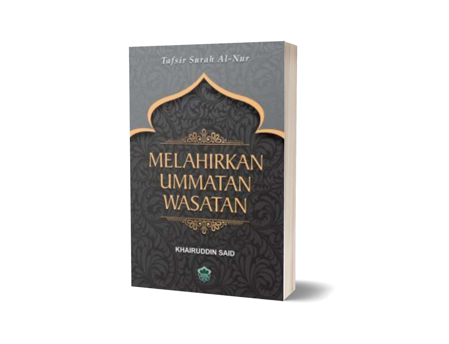 Tafsir Surah Al-Nur : Melahirkan Ummatan Wasatan
