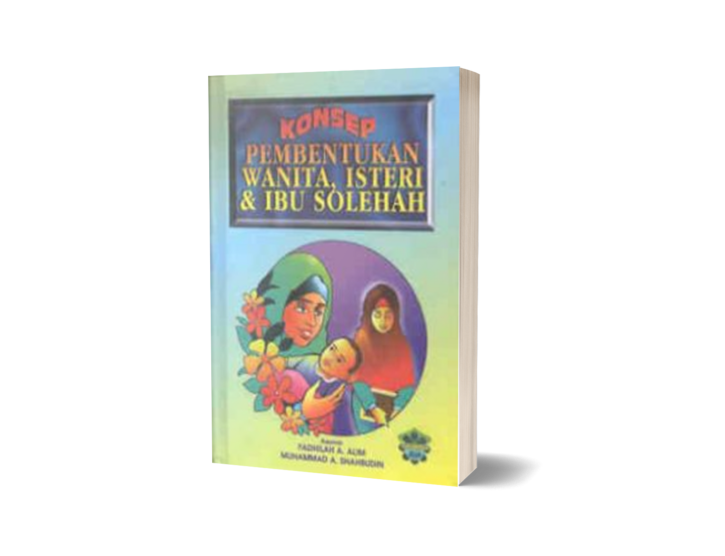 Konsep Pembentukan Wanita, Isteri Dan Ibu Solehah