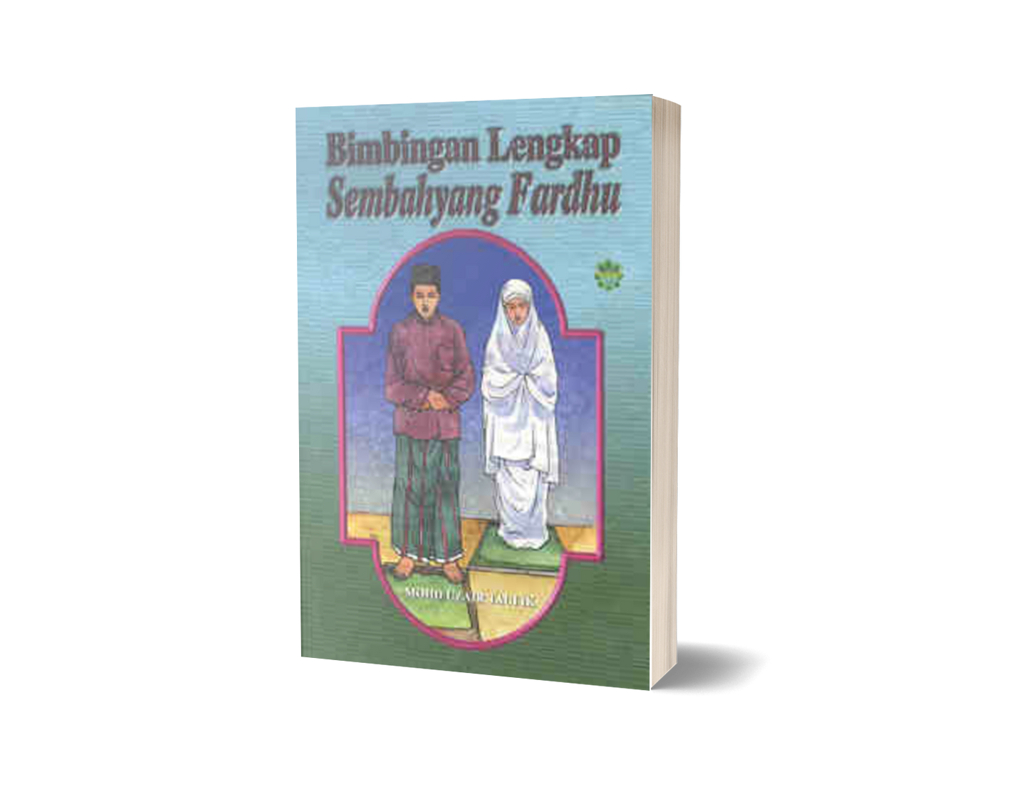 Bimbingan Lengkap Sembahyang Fardhu