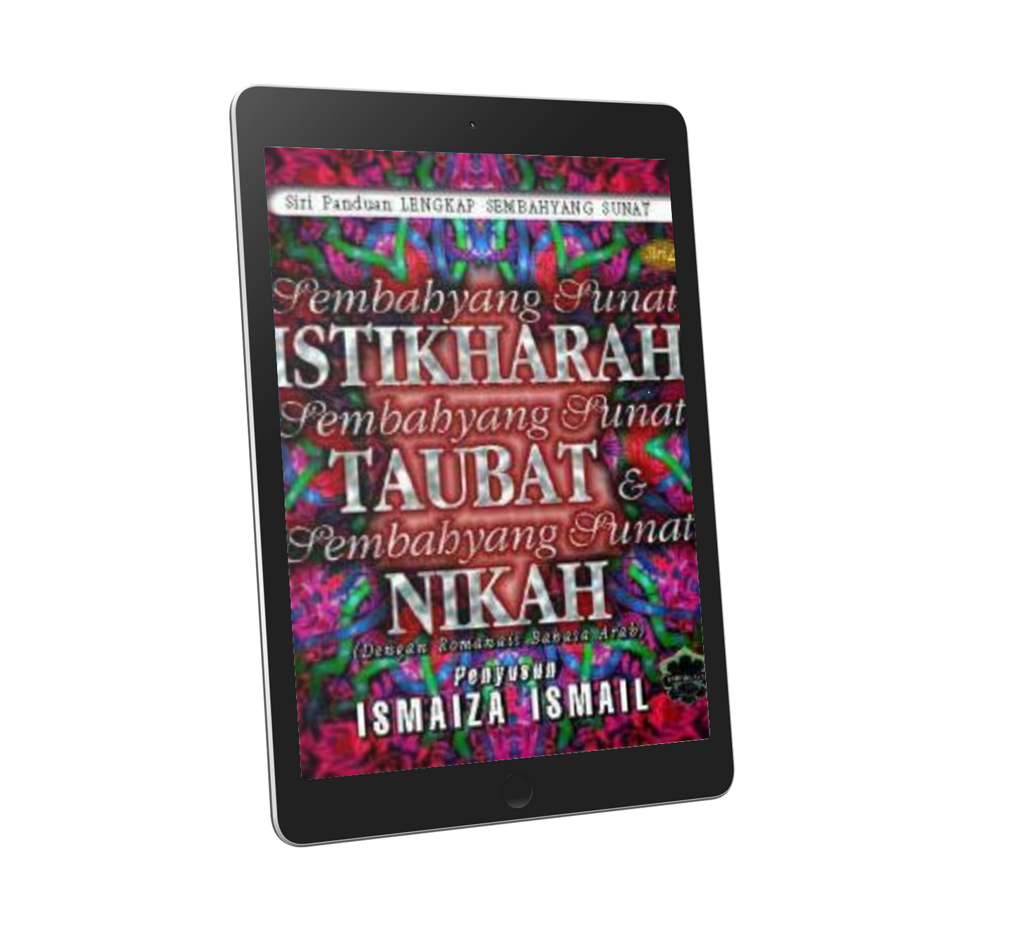 Panduan Lengkap Sembahyang Sunat Siri 4: Sembahyang Sunat Istikharah, Taubat & Nikah