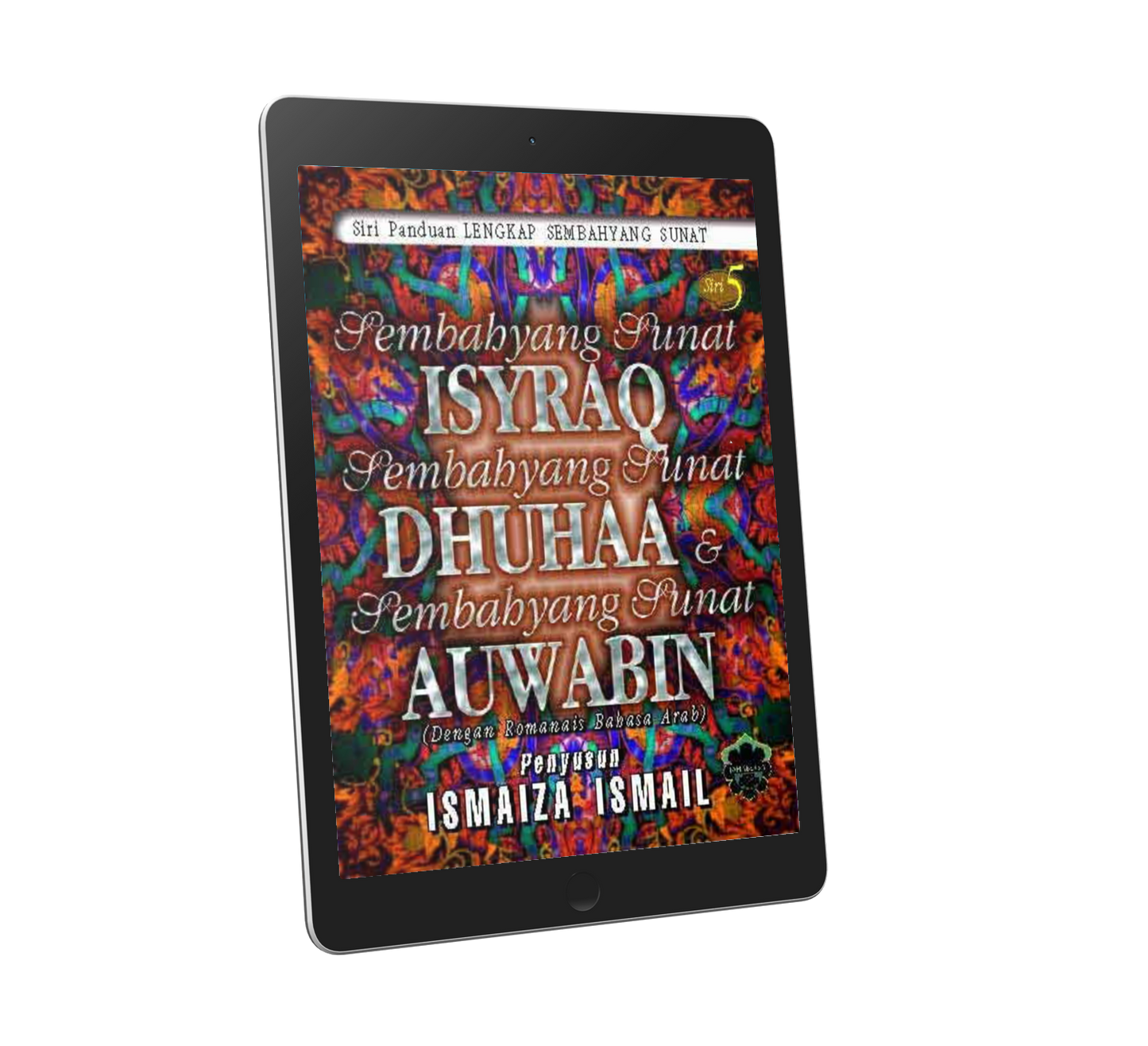 Panduan Lengkap Sembahyang Sunat Siri 5: Sembahyang Sunat Isyraq, Dhuhaa, Auwabin