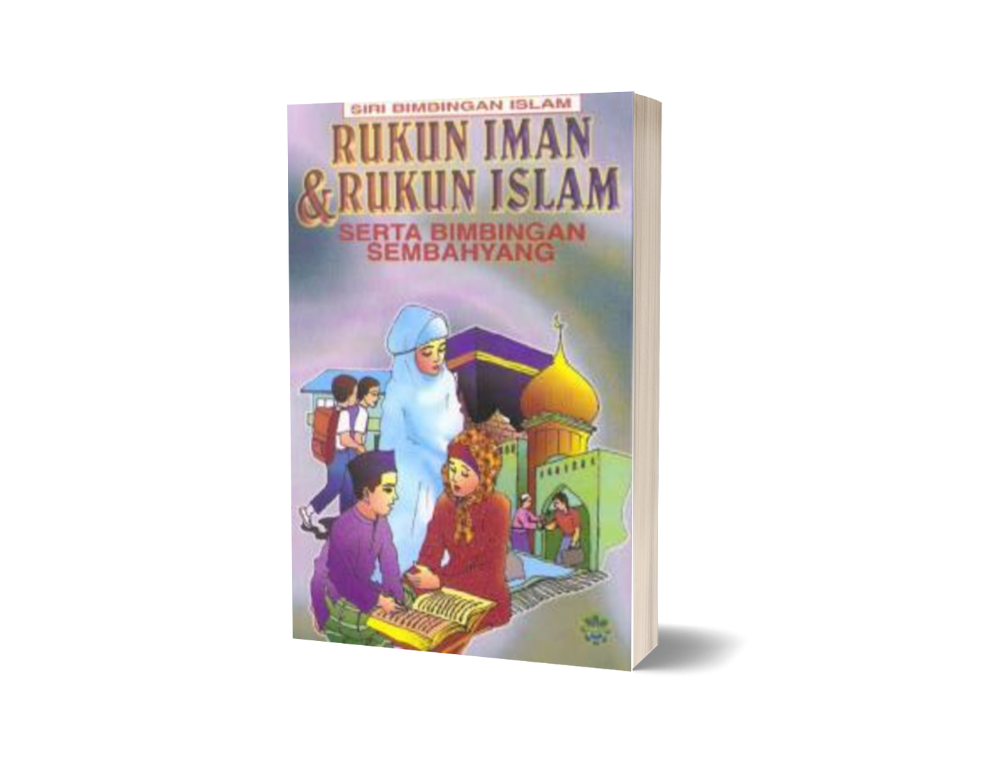 Rukun Iman & Rukun Islam Serta Bimbingan Sembahyang