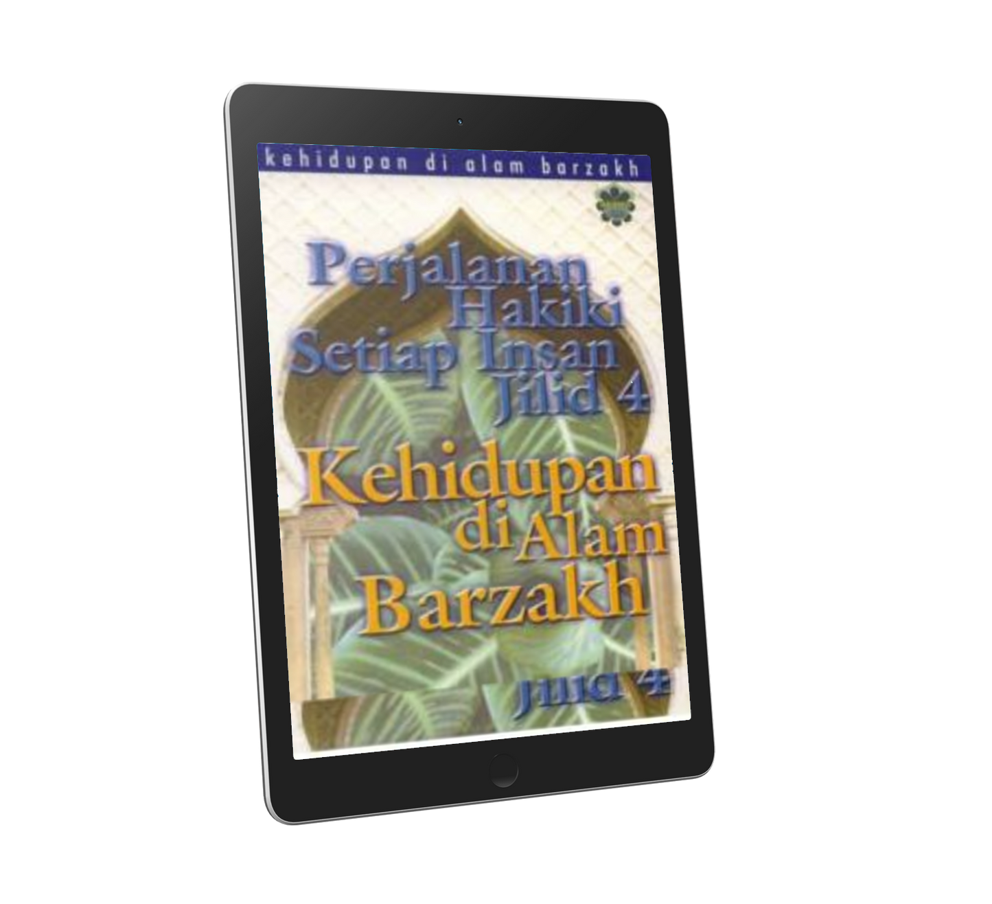 Perjalanan Hakiki Setiap Insan Jilid 4 -Kehidupan Di Alam Barzakh