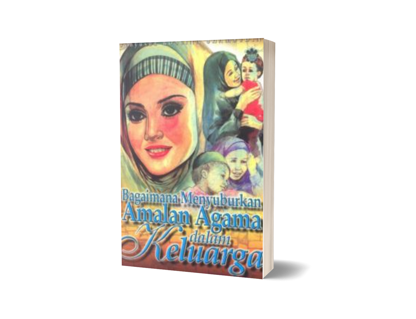 Bagaimana Menyuburkan Amalan Agama Dalam Keluarga