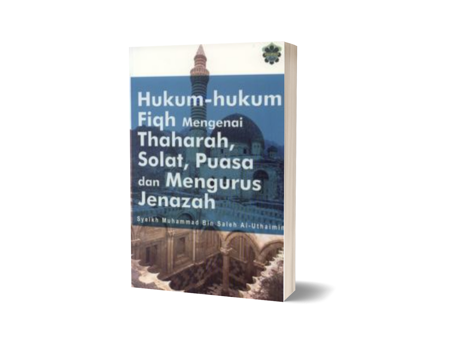 Hukum-hukum Fiqh Mengenal Thaharah, Solat, Puasa Dan Mengurus Jenazah