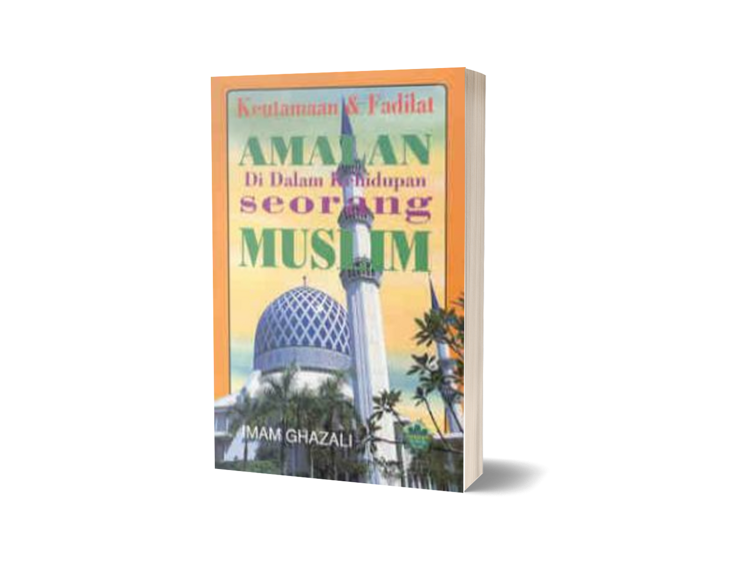 Keutamaan Dan Fadilat Amalan Di Dalam Kehidupan Seorang Muslim