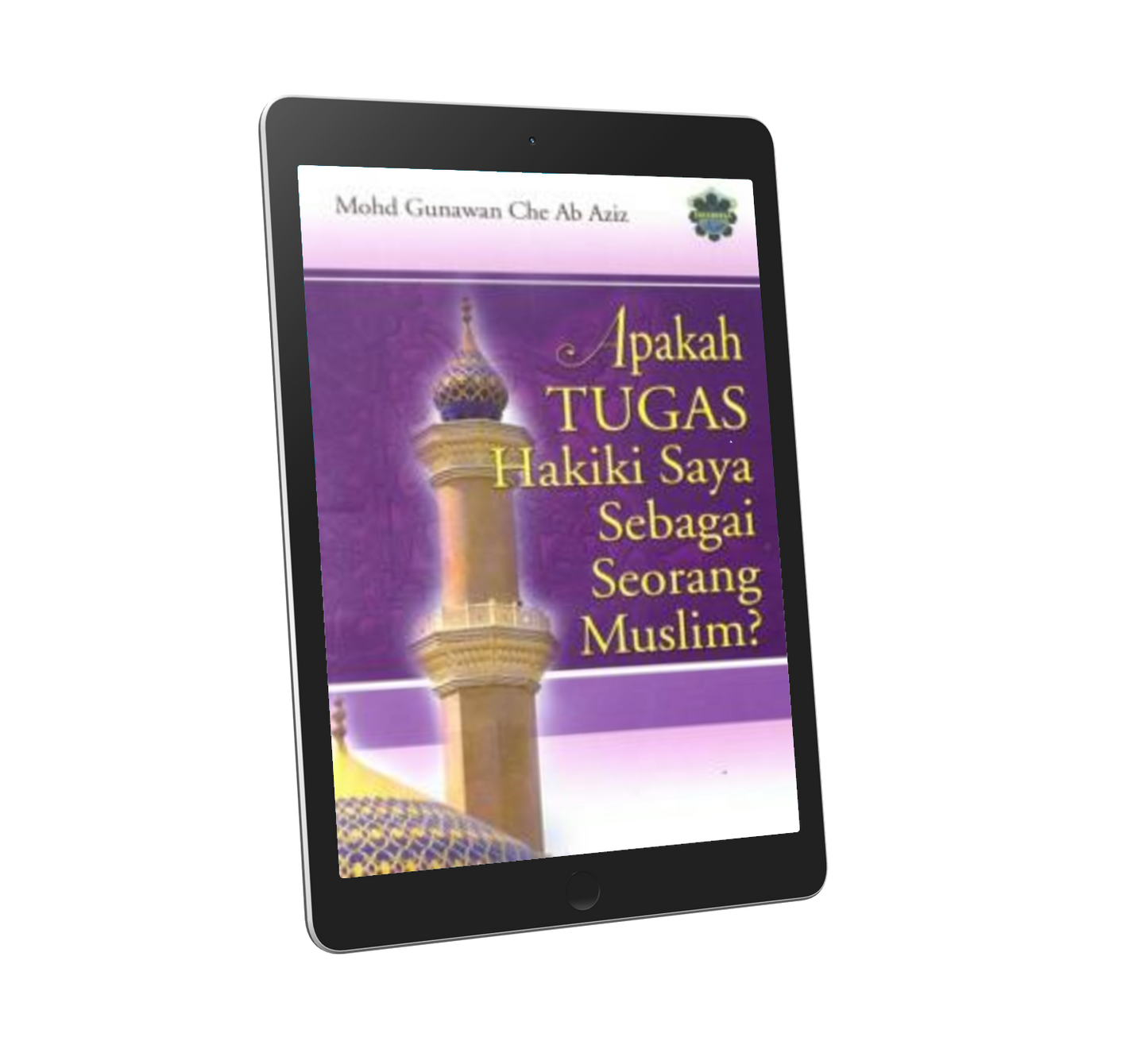 Apakah Tugas Hakiki Saya Sebagai Seorang Muslim?
