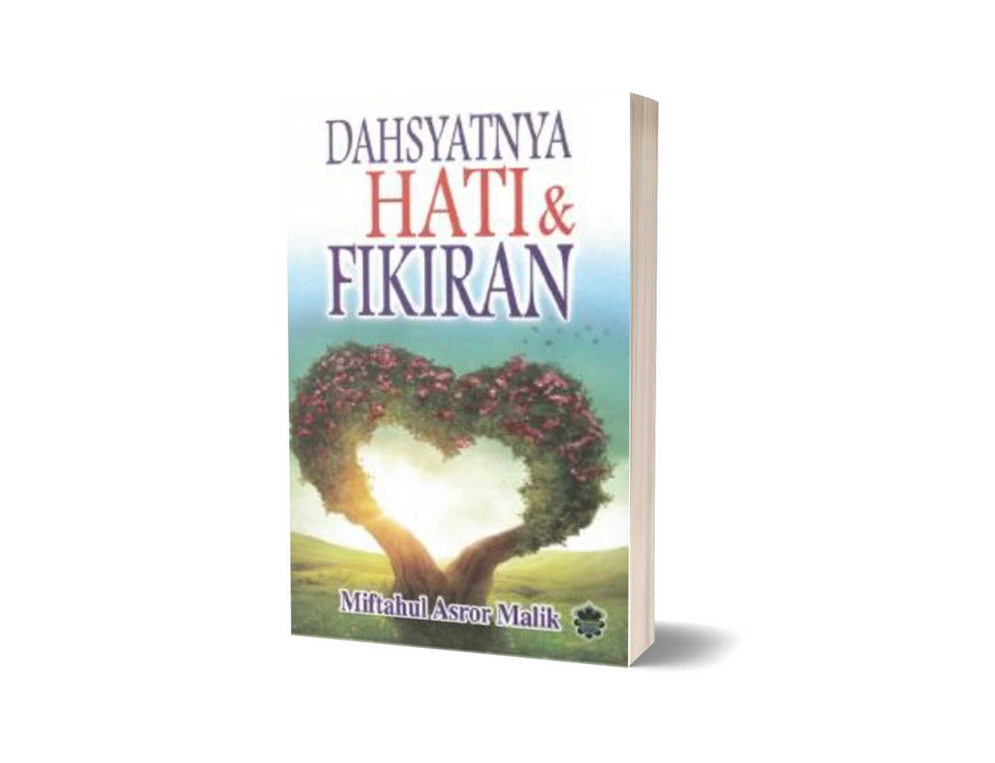 Dahsyatnya Hati & Fikiran