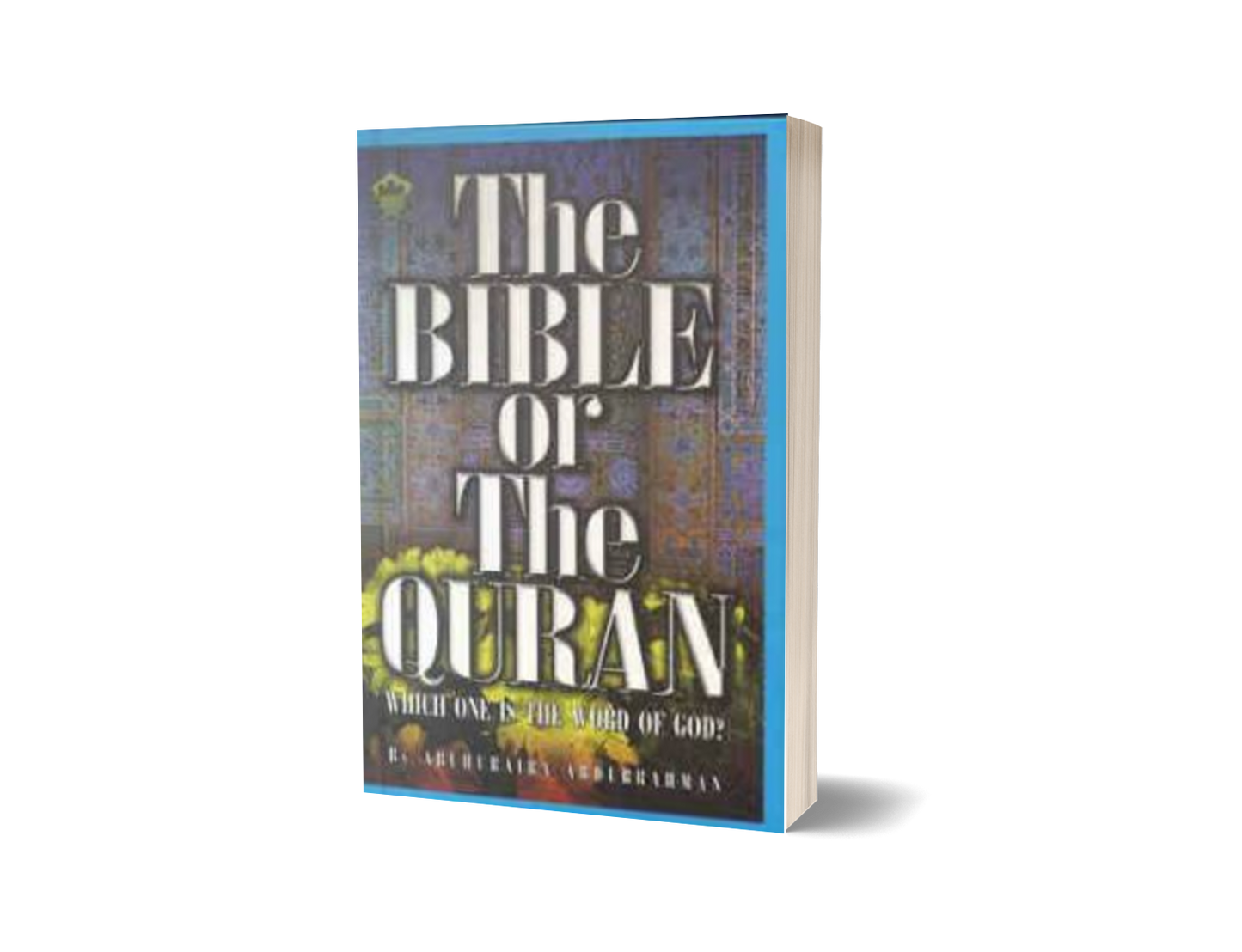 The Bible Or The Qur'an:  Which  Is The Word Of God