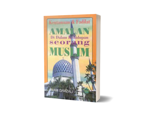 Keutamaan Dan Fadilat Amalan Di Dalam Kehidupan Seorang Muslim