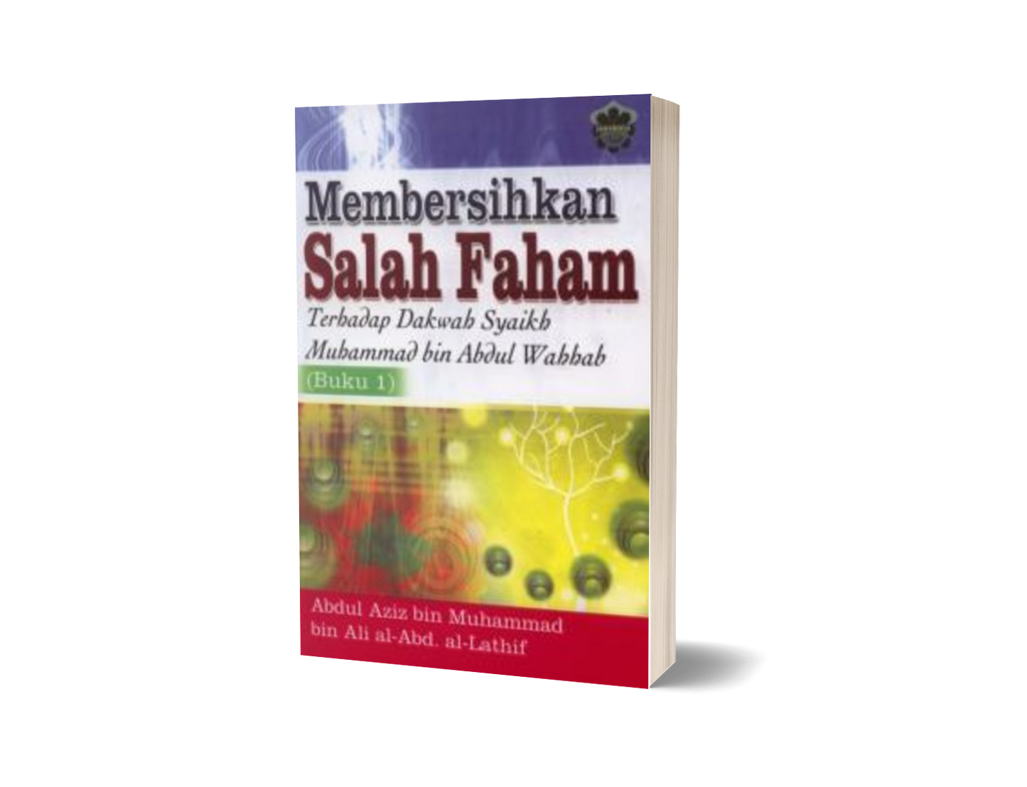 Membersihkan Salah Faham Terhadap Dakwah Syaikh Muhammad Bin Abdul Wahhab (Buku 1)