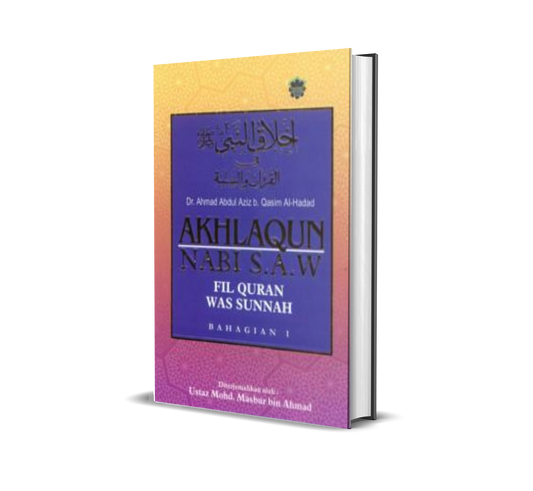 Akhlaqun Nabi S.A.W Fil Quran Was Sunnah Bahagian 1