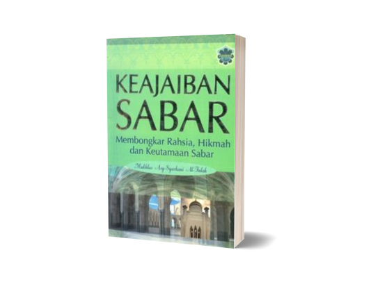 Keajaiban Sabar : Membongkar Rahsia, Hikmah Dan Keutamaan Sabar