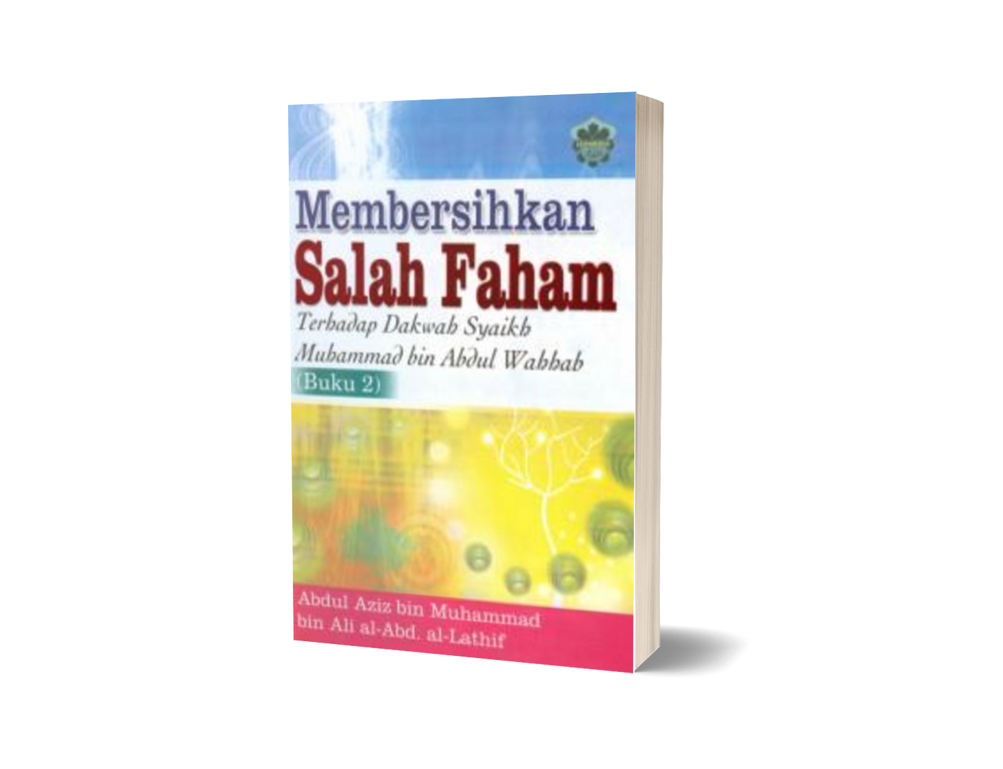 Membersihkan Salah Faham Terhadap Dakwah Syaikh Muhammad Bin Abdul Wahhab (Buku 2)