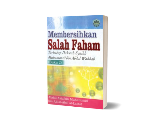 Membersihkan Salah Faham Terhadap Dakwah Syaikh Muhammad Bin Abdul Wahhab (Buku 2)