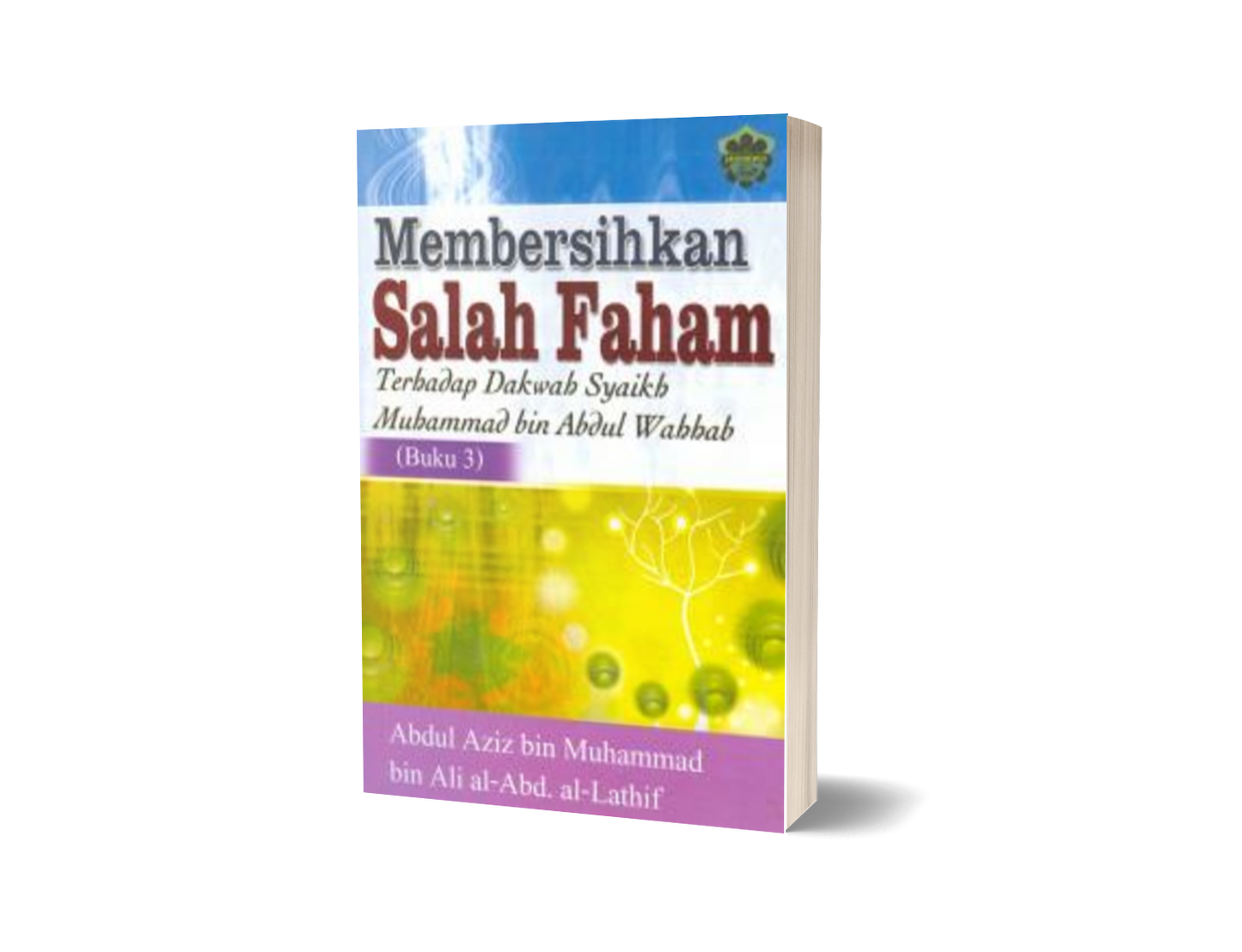 Membersihkan Salah Faham Terhadap Dakwah Syaikh Muhammad Bin Abdul Wahhab (Buku 3)