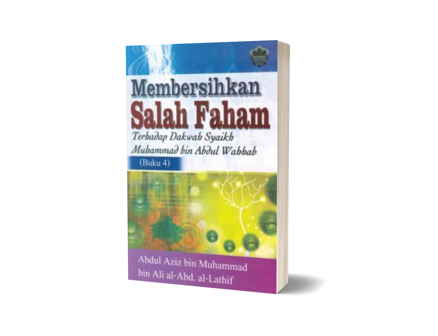 Membersihkan Salah Faham Terhadap Dakwah Syaikh Muhammad Bin Abdul Wahhab (Buku 4)