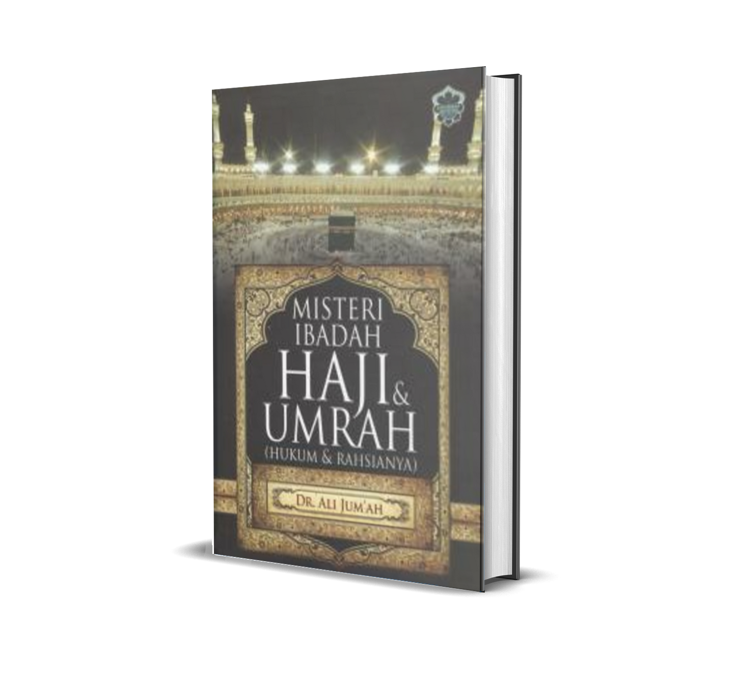 Misteri Ibadah Haji & Umrah (Hukum & Rahsianya