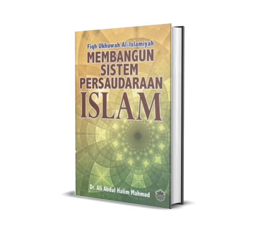 Membangun Sistem Persaudaraan Islam